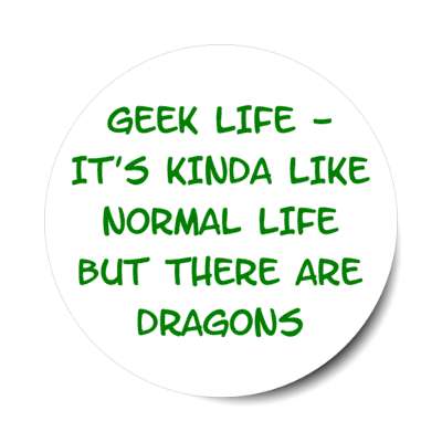 geek life its kinda like normal life but there are dragons stickers, magnet