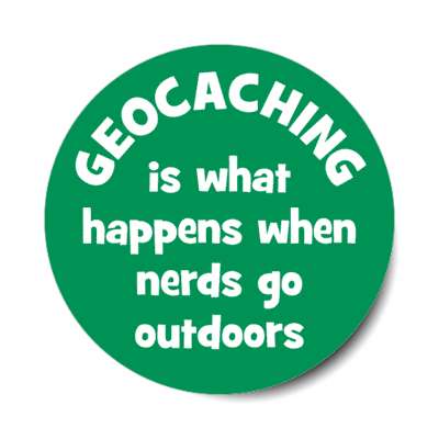 geocaching is what happens when nerds go outdoors stickers, magnet
