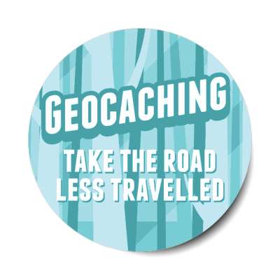 geocaching take the road less travelled stickers, magnet
