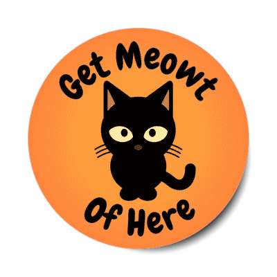 get meowt of here out cute black cat stickers, magnet