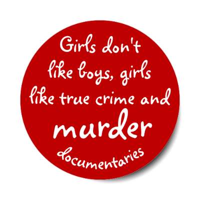 girls dont like boys girls like true crime and murder documentaries stickers, magnet