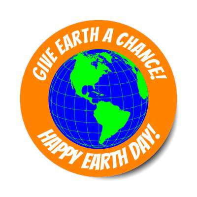 give earth a chance happy earth day orange stickers, magnet