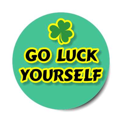 go luck yourself wordplay shamrock stickers, magnet