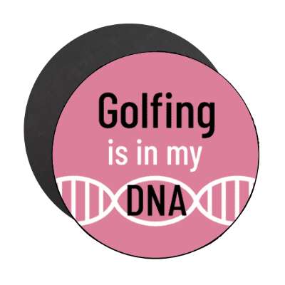 golfing is in my dna stickers, magnet