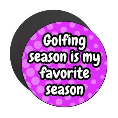 golfing season is my favorite season stickers, magnet