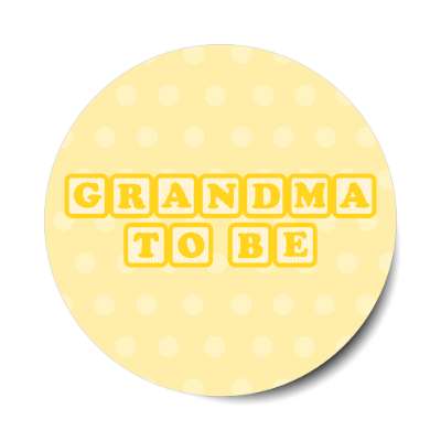 grandma to be baby letter blocks polka dot pale yellow stickers, magnet