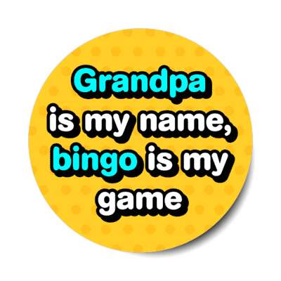grandpa is my name bingo is my game stickers, magnet