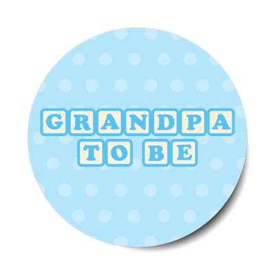 grandpa to be baby letter blocks polka dot blue stickers, magnet