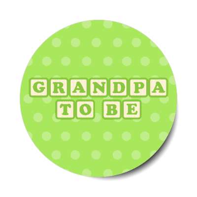 grandpa to be baby letter blocks polka dot green stickers, magnet