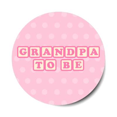 grandpa to be baby letter blocks polka dot pink stickers, magnet