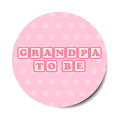 grandpa to be baby letter blocks polka dot pink stickers, magnet