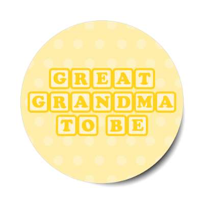 great grandma to be baby letter blocks polka dot pale yellow stickers, magnet