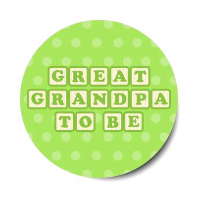 great grandpa to be baby letter blocks polka dot green stickers, magnet