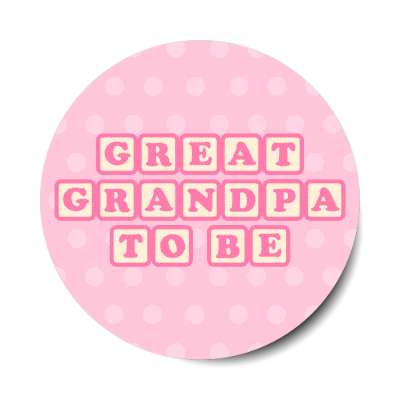 great grandpa to be baby letter blocks polka dot pink stickers, magnet