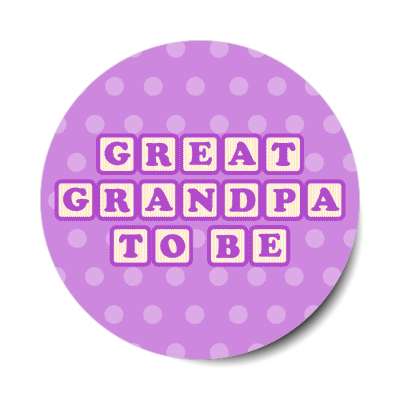 great grandpa to be baby letter blocks polka dot purple stickers, magnet