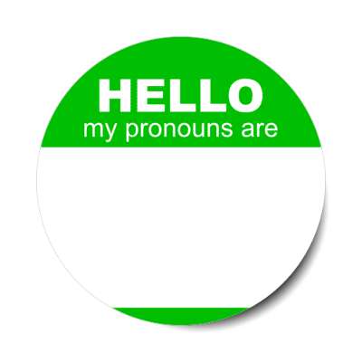 green hello my pronouns are fill in the blank stickers, magnet