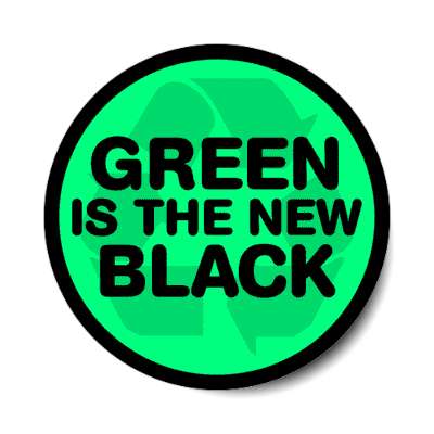 green is the new black recycle symbol stickers, magnet