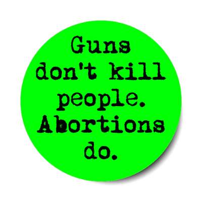 guns dont kill people abortions do stickers, magnet
