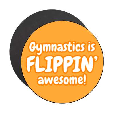 gymnastics is flipping awesome stickers, magnet