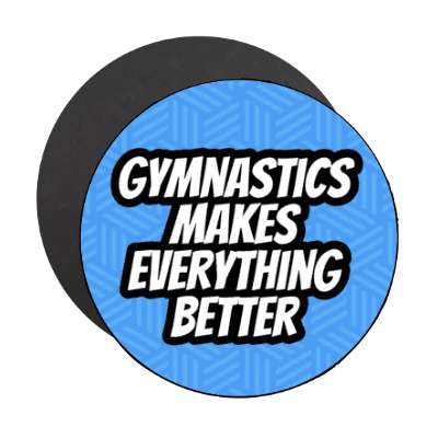gymnastics makes everything better stickers, magnet