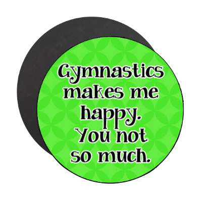 gymnastics makes me happy you not so much joke funny stickers, magnet