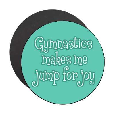 gymnastics makes me jump for joy stickers, magnet