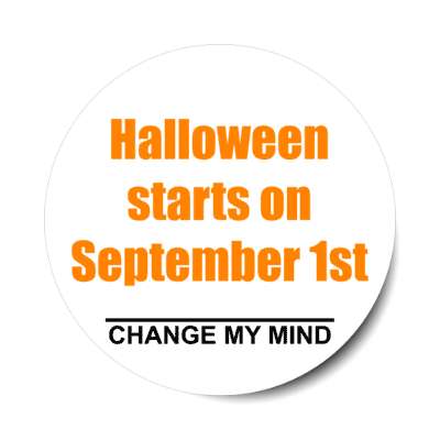 halloween starts on september first change my mind stickers, magnet