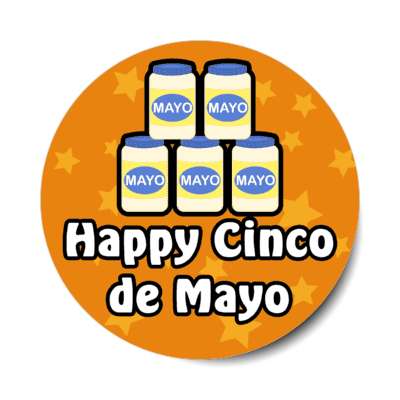 happy cinco de mayo wordplay five jars of mayonnaise stars orange stickers, magnet