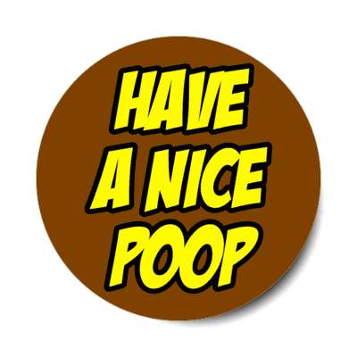 have a nice poop brown stickers, magnet