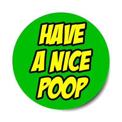 have a nice poop green stickers, magnet