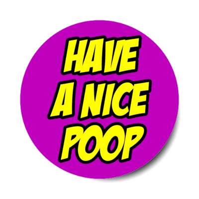 have a nice poop purple stickers, magnet