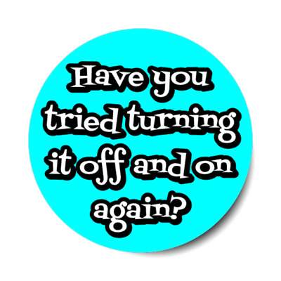 have you tried turning it off and on again aqua stickers, magnet
