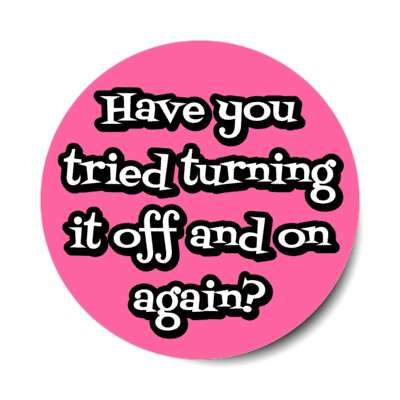 have you tried turning it off and on again pink stickers, magnet
