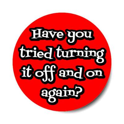 have you tried turning it off and on again red stickers, magnet
