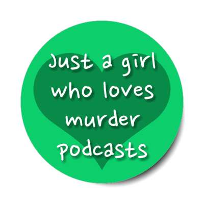 heart just a girl who loves murder podcasts stickers, magnet