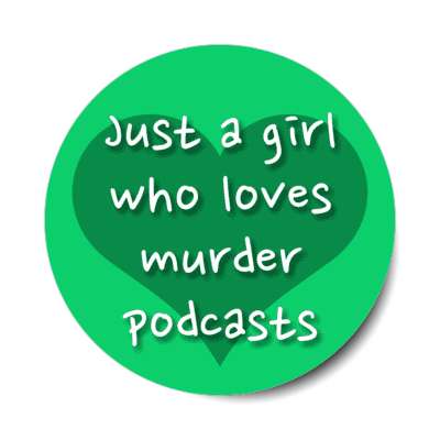heart just a girl who loves murder podcasts stickers, magnet