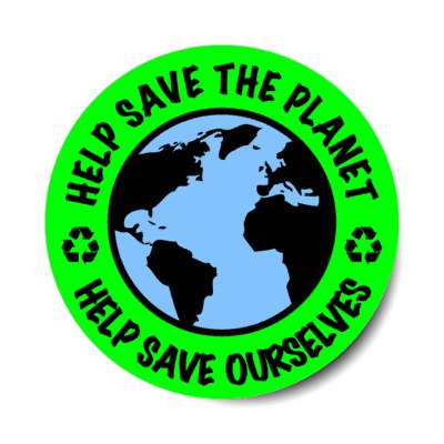 help save the planet help save ourselves recycle symbol earth green stickers, magnet