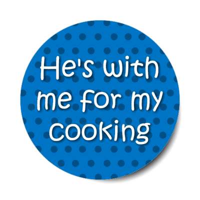 hes with me for my cooking stickers, magnet