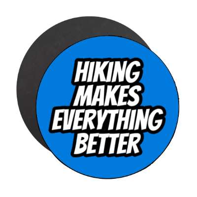 hiking makes everything better stickers, magnet