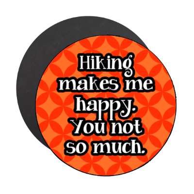 hiking makes me happy you not so much stickers, magnet