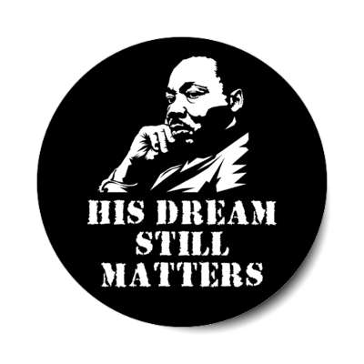 his dream still matters dr martin luther king jr stickers, magnet
