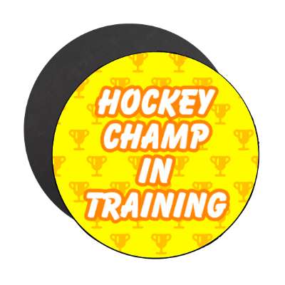 hockey champ in training trophy stickers, magnet
