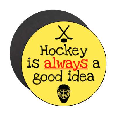 hockey is always a good idea goalie mask crossed sticks stickers, magnet