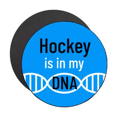 hockey is in my dna stickers, magnet