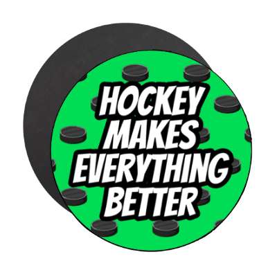 hockey makes everything better hockey pucks stickers, magnet