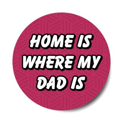 home is where my dad is sentimental fathers day stickers, magnet