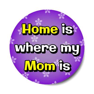 home is where my mom is stickers, magnet