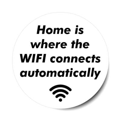 home is where the wifi connects automatically white stickers, magnet