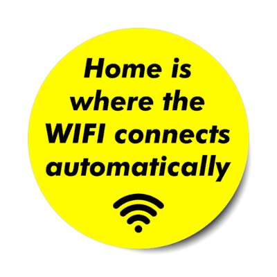 home is where the wifi connects automatically yellow stickers, magnet