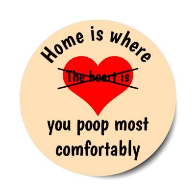 home is where you poop most comfortably crossed out peach stickers, magnet